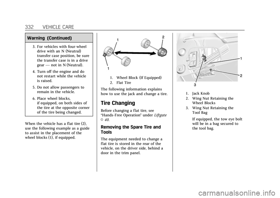 CADILLAC ESCALADE ESV 2019 Owners Manual Cadillac Escalade Owner Manual (GMNA-Localizing-U.S./Canada/Mexico-
12460268) - 2019 - crc - 9/14/18
332 VEHICLE CARE
Warning (Continued)
3. For vehicles with four-wheeldrive with an N (Neutral)
trans