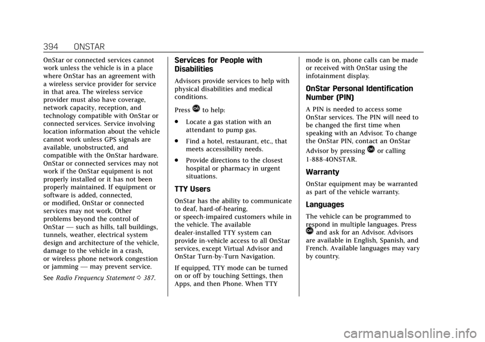 CADILLAC ESCALADE ESV 2019 Owners Manual Cadillac Escalade Owner Manual (GMNA-Localizing-U.S./Canada/Mexico-
12460268) - 2019 - crc - 9/14/18
394 ONSTAR
OnStar or connected services cannot
work unless the vehicle is in a place
where OnStar h CADILLAC ESCALADE ESV 2019 Owners Manual Cadillac Escalade Owner Manual (GMNA-Localizing-U.S./Canada/Mexico-
12460268) - 2019 - crc - 9/14/18
394 ONSTAR
OnStar or connected services cannot
work unless the vehicle is in a place
where OnStar h