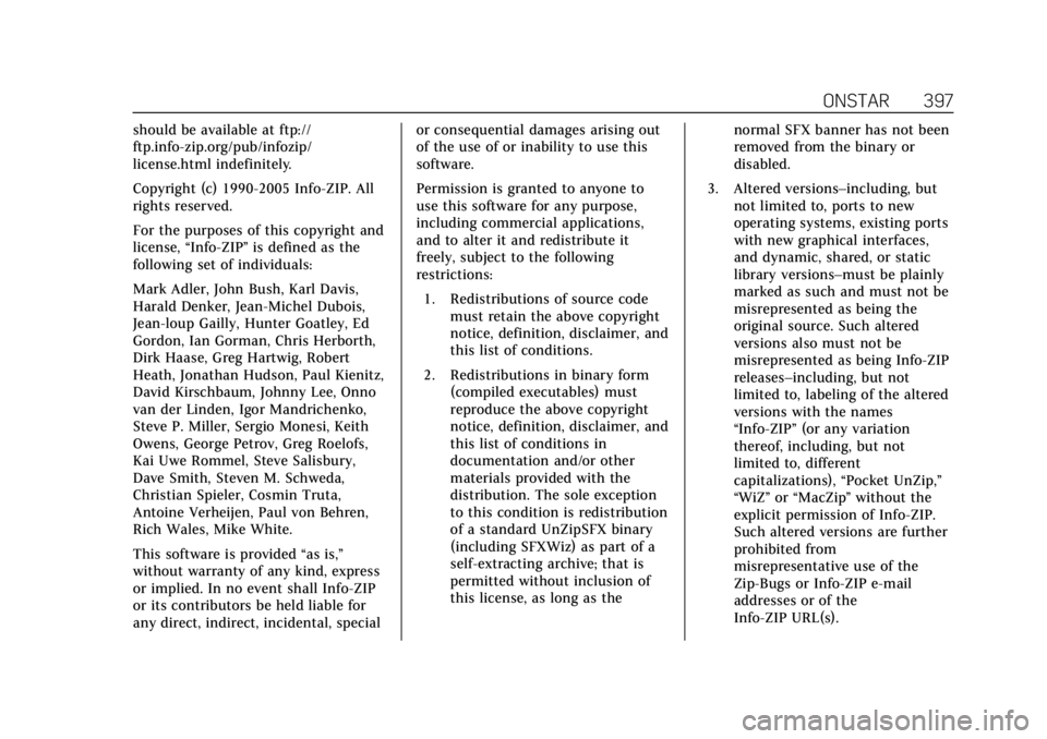 CADILLAC ESCALADE 2019 Owners Manual Cadillac Escalade Owner Manual (GMNA-Localizing-U.S./Canada/Mexico-
12460268) - 2019 - crc - 9/14/18
ONSTAR 397
should be available at ftp://
ftp.info-zip.org/pub/infozip/
license.html indefinitely.
C CADILLAC ESCALADE 2019 Owners Manual Cadillac Escalade Owner Manual (GMNA-Localizing-U.S./Canada/Mexico-
12460268) - 2019 - crc - 9/14/18
ONSTAR 397
should be available at ftp://
ftp.info-zip.org/pub/infozip/
license.html indefinitely.
C