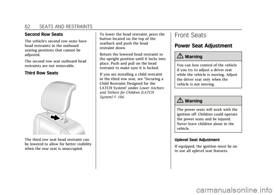 CADILLAC ESCALADE ESV 2019  Owners Manual Cadillac Escalade Owner Manual (GMNA-Localizing-U.S./Canada/Mexico-
12460268) - 2019 - crc - 9/14/18
62 SEATS AND RESTRAINTS
Second Row Seats
The vehicle's second row seats have
head restraints in