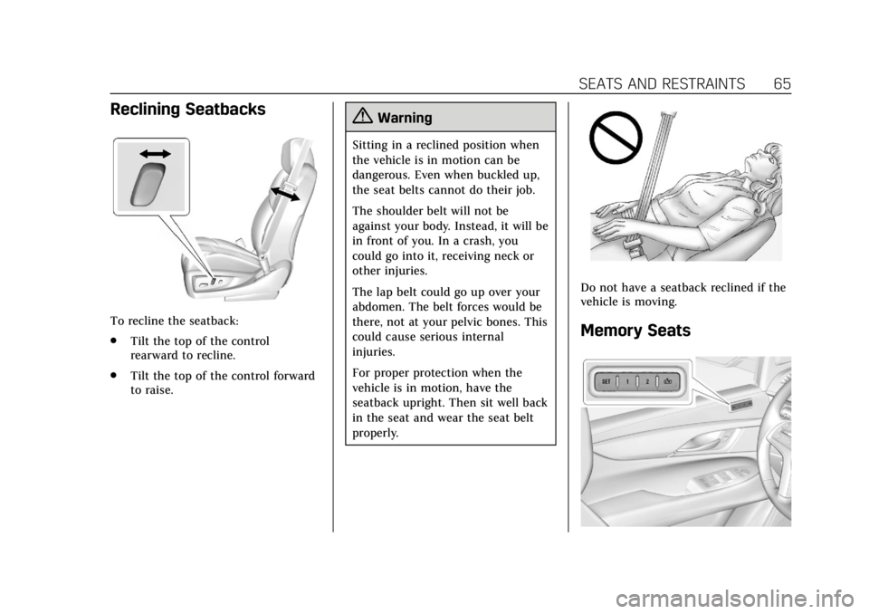 CADILLAC ESCALADE 2019 Repair Manual Cadillac Escalade Owner Manual (GMNA-Localizing-U.S./Canada/Mexico-
12460268) - 2019 - crc - 9/14/18
SEATS AND RESTRAINTS 65
Reclining Seatbacks
To recline the seatback:
.Tilt the top of the control
r CADILLAC ESCALADE 2019 Repair Manual Cadillac Escalade Owner Manual (GMNA-Localizing-U.S./Canada/Mexico-
12460268) - 2019 - crc - 9/14/18
SEATS AND RESTRAINTS 65
Reclining Seatbacks
To recline the seatback:
.Tilt the top of the control
r