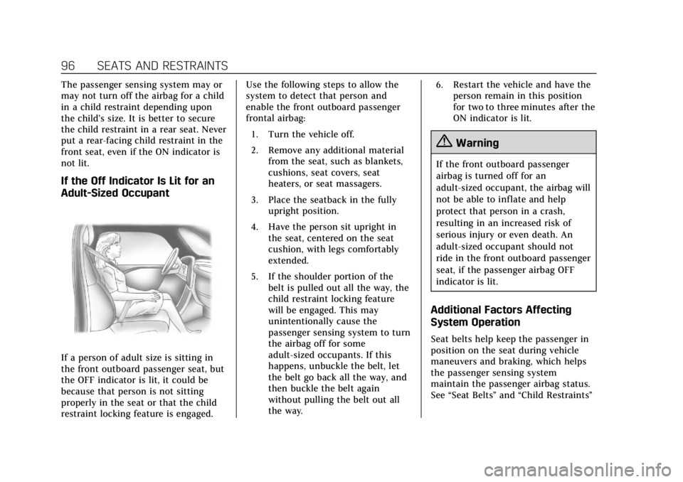 CADILLAC ESCALADE ESV 2019 Owners Manual Cadillac Escalade Owner Manual (GMNA-Localizing-U.S./Canada/Mexico-
12460268) - 2019 - crc - 9/14/18
96 SEATS AND RESTRAINTS
The passenger sensing system may or
may not turn off the airbag for a child CADILLAC ESCALADE ESV 2019 Owners Manual Cadillac Escalade Owner Manual (GMNA-Localizing-U.S./Canada/Mexico-
12460268) - 2019 - crc - 9/14/18
96 SEATS AND RESTRAINTS
The passenger sensing system may or
may not turn off the airbag for a child