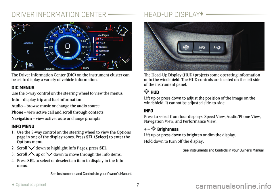 CADILLAC ESCALADE 2019  Convenience & Personalization Guide 7
DRIVER INFORMATION  CENTER
The �\b�0��4�#�0��
�,�$�-�0�+��2��-�,���#�,�2�#�0��I�\bIC) on the instrument cluster can  
be set to display a variety of vehicle information.
DIC MENUS
Use the 5-w