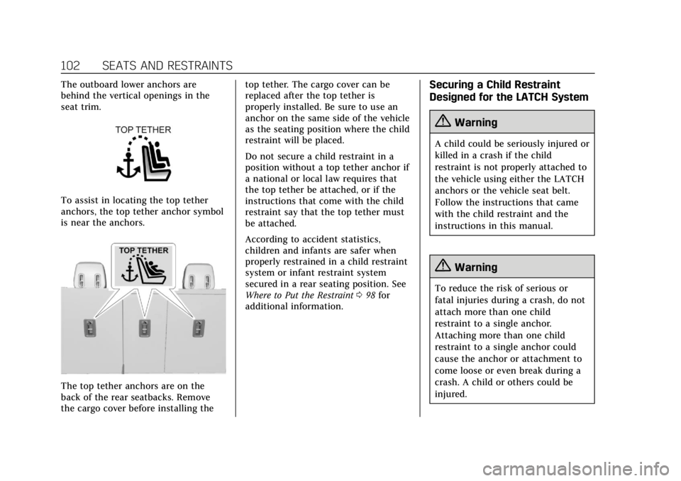 CADILLAC XT4 2019  Owners Manual Cadillac XT4 Owner Manual (GMNA-Localizing-U.S./Canada/Mexico-
12017481) - 2019 - CRC - 11/5/18
102 SEATS AND RESTRAINTS
The outboard lower anchors are
behind the vertical openings in the
seat trim.
T