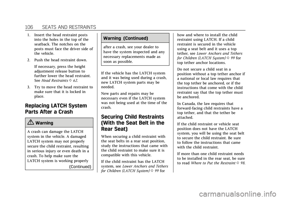 CADILLAC XT4 2019 Owners Manual Cadillac XT4 Owner Manual (GMNA-Localizing-U.S./Canada/Mexico-
12017481) - 2019 - CRC - 11/5/18
106 SEATS AND RESTRAINTS
1. Insert the head restraint postsinto the holes in the top of the
seatback. Th CADILLAC XT4 2019 Owners Manual Cadillac XT4 Owner Manual (GMNA-Localizing-U.S./Canada/Mexico-
12017481) - 2019 - CRC - 11/5/18
106 SEATS AND RESTRAINTS
1. Insert the head restraint postsinto the holes in the top of the
seatback. Th