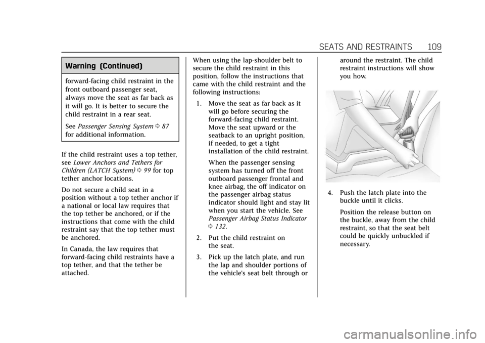 CADILLAC XT4 2019 User Guide Cadillac XT4 Owner Manual (GMNA-Localizing-U.S./Canada/Mexico-
12017481) - 2019 - CRC - 11/5/18
SEATS AND RESTRAINTS 109
Warning (Continued)
forward-facing child restraint in the
front outboard passen CADILLAC XT4 2019 User Guide Cadillac XT4 Owner Manual (GMNA-Localizing-U.S./Canada/Mexico-
12017481) - 2019 - CRC - 11/5/18
SEATS AND RESTRAINTS 109
Warning (Continued)
forward-facing child restraint in the
front outboard passen