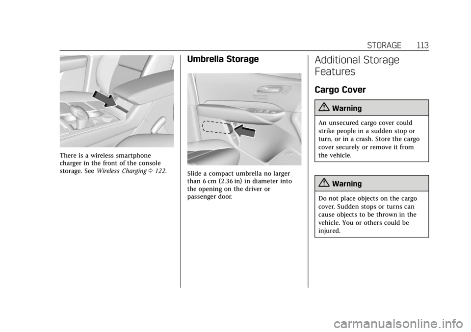 CADILLAC XT4 2019 Owners Manual Cadillac XT4 Owner Manual (GMNA-Localizing-U.S./Canada/Mexico-
12017481) - 2019 - CRC - 11/5/18
STORAGE 113
There is a wireless smartphone
charger in the front of the console
storage. SeeWireless Char CADILLAC XT4 2019 Owners Manual Cadillac XT4 Owner Manual (GMNA-Localizing-U.S./Canada/Mexico-
12017481) - 2019 - CRC - 11/5/18
STORAGE 113
There is a wireless smartphone
charger in the front of the console
storage. SeeWireless Char