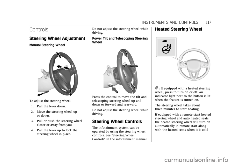 CADILLAC XT4 2019  Owners Manual Cadillac XT4 Owner Manual (GMNA-Localizing-U.S./Canada/Mexico-
12017481) - 2019 - CRC - 11/5/18
INSTRUMENTS AND CONTROLS 117
Controls
Steering Wheel Adjustment
Manual Steering Wheel
To adjust the stee