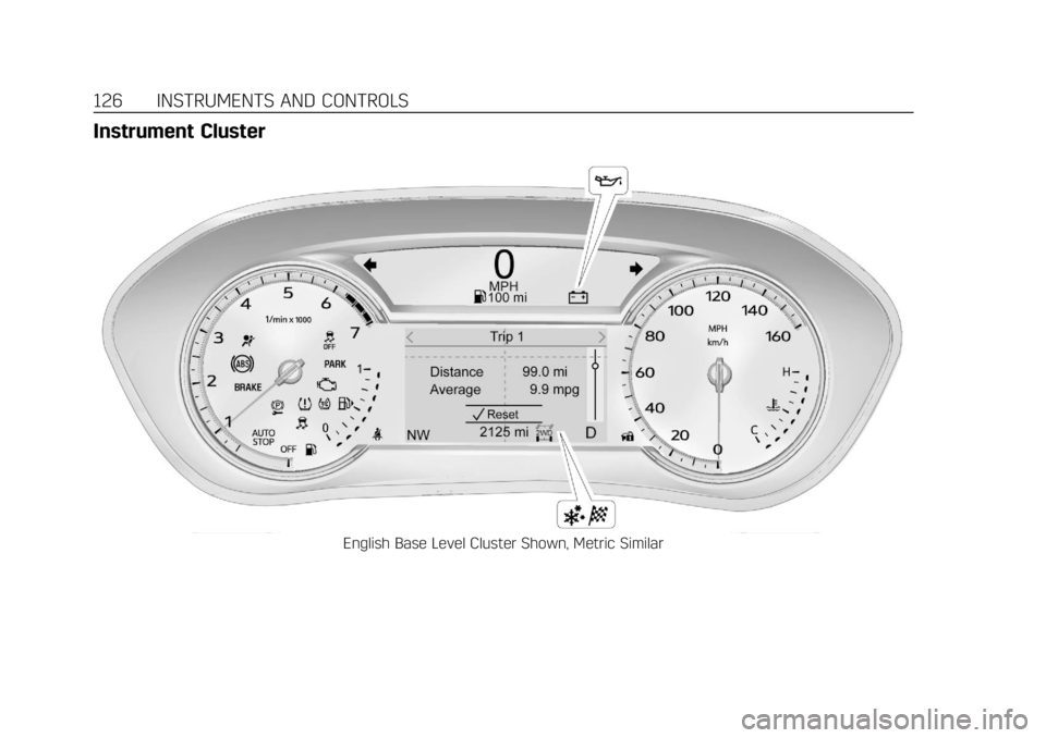CADILLAC XT4 2019 Service Manual Cadillac XT4 Owner Manual (GMNA-Localizing-U.S./Canada/Mexico-
12017481) - 2019 - CRC - 11/5/18
126 INSTRUMENTS AND CONTROLS
Instrument Cluster
English Base Level Cluster Shown, Metric Similar CADILLAC XT4 2019 Service Manual Cadillac XT4 Owner Manual (GMNA-Localizing-U.S./Canada/Mexico-
12017481) - 2019 - CRC - 11/5/18
126 INSTRUMENTS AND CONTROLS
Instrument Cluster
English Base Level Cluster Shown, Metric Similar