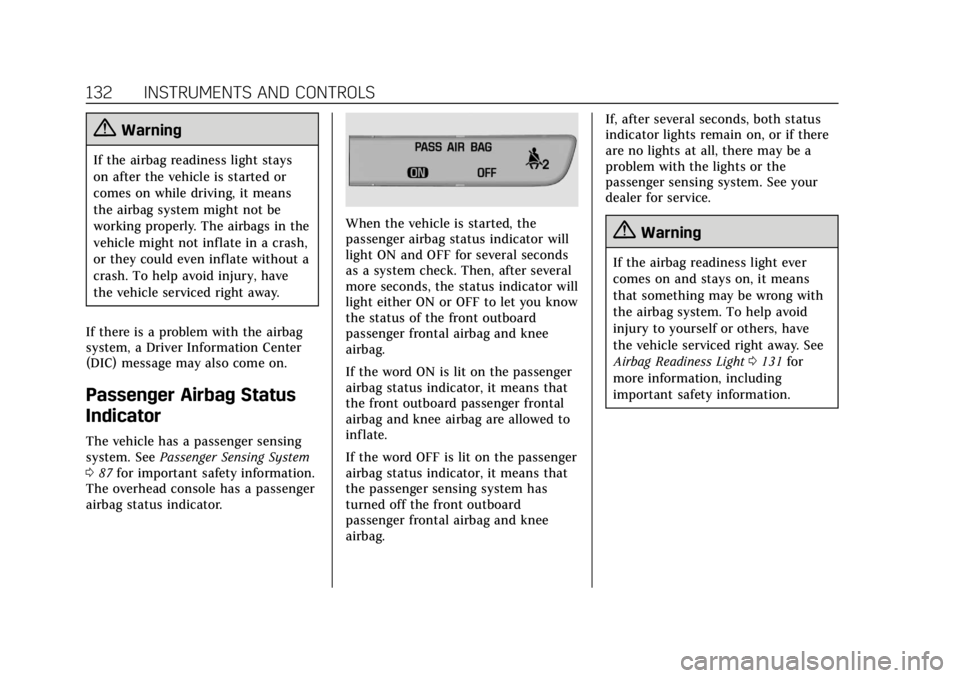 CADILLAC XT4 2019 Owners Guide Cadillac XT4 Owner Manual (GMNA-Localizing-U.S./Canada/Mexico-
12017481) - 2019 - CRC - 11/5/18
132 INSTRUMENTS AND CONTROLS
{Warning
If the airbag readiness light stays
on after the vehicle is starte CADILLAC XT4 2019 Owners Guide Cadillac XT4 Owner Manual (GMNA-Localizing-U.S./Canada/Mexico-
12017481) - 2019 - CRC - 11/5/18
132 INSTRUMENTS AND CONTROLS
{Warning
If the airbag readiness light stays
on after the vehicle is starte