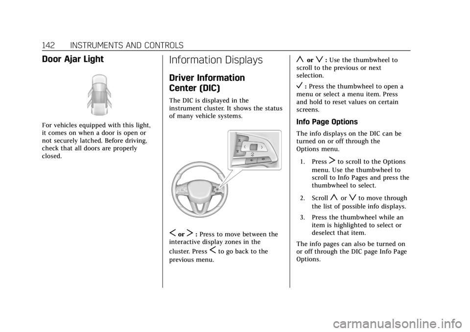 CADILLAC XT4 2019 Owners Manual Cadillac XT4 Owner Manual (GMNA-Localizing-U.S./Canada/Mexico-
12017481) - 2019 - CRC - 11/5/18
142 INSTRUMENTS AND CONTROLS
Door Ajar Light
For vehicles equipped with this light,
it comes on when a d CADILLAC XT4 2019 Owners Manual Cadillac XT4 Owner Manual (GMNA-Localizing-U.S./Canada/Mexico-
12017481) - 2019 - CRC - 11/5/18
142 INSTRUMENTS AND CONTROLS
Door Ajar Light
For vehicles equipped with this light,
it comes on when a d