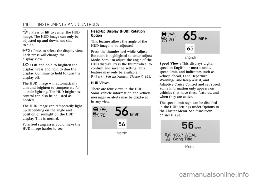 CADILLAC XT4 2019  Owners Manual Cadillac XT4 Owner Manual (GMNA-Localizing-U.S./Canada/Mexico-
12017481) - 2019 - CRC - 11/5/18
146 INSTRUMENTS AND CONTROLS
$:Press or lift to center the HUD
image. The HUD image can only be
adjusted