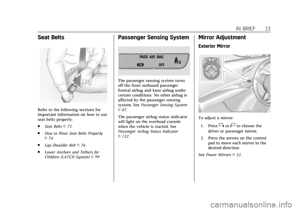 CADILLAC XT4 2019  Owners Manual Cadillac XT4 Owner Manual (GMNA-Localizing-U.S./Canada/Mexico-
12017481) - 2019 - CRC - 11/5/18
IN BRIEF 13
Seat Belts
Refer to the following sections for
important information on how to use
seat belt