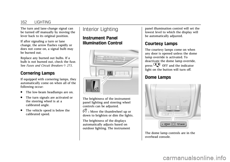 CADILLAC XT4 2019  Owners Manual Cadillac XT4 Owner Manual (GMNA-Localizing-U.S./Canada/Mexico-
12017481) - 2019 - CRC - 11/5/18
162 LIGHTING
The turn and lane-change signal can
be turned off manually by moving the
lever back to its 