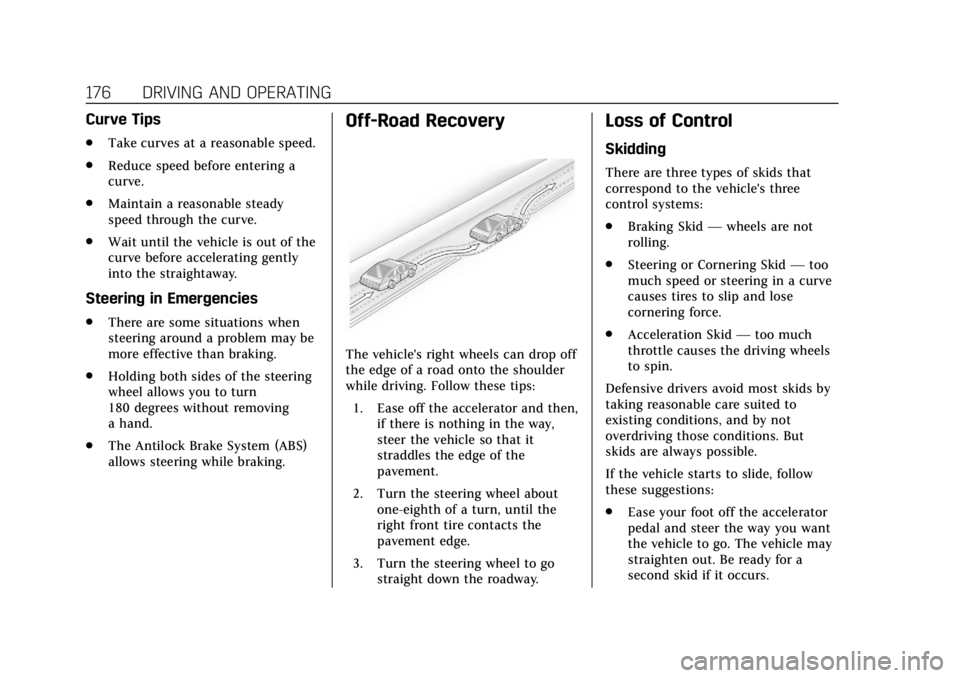 CADILLAC XT4 2019 Workshop Manual Cadillac XT4 Owner Manual (GMNA-Localizing-U.S./Canada/Mexico-
12017481) - 2019 - CRC - 11/5/18
176 DRIVING AND OPERATING
Curve Tips
.Take curves at a reasonable speed.
. Reduce speed before entering CADILLAC XT4 2019 Workshop Manual Cadillac XT4 Owner Manual (GMNA-Localizing-U.S./Canada/Mexico-
12017481) - 2019 - CRC - 11/5/18
176 DRIVING AND OPERATING
Curve Tips
.Take curves at a reasonable speed.
. Reduce speed before entering