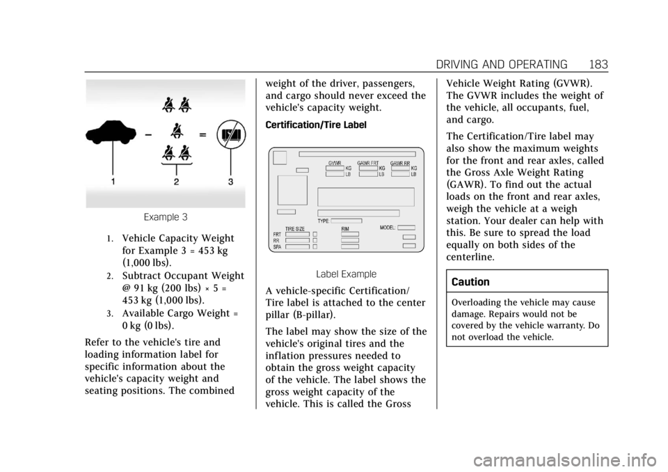 CADILLAC XT4 2019  Owners Manual Cadillac XT4 Owner Manual (GMNA-Localizing-U.S./Canada/Mexico-
12017481) - 2019 - CRC - 11/5/18
DRIVING AND OPERATING 183
Example 3
1.Vehicle Capacity Weight
for Example 3 = 453 kg
(1,000 lbs).
2.Subt