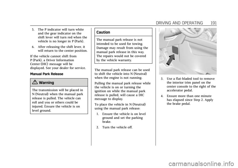 CADILLAC XT4 2019  Owners Manual Cadillac XT4 Owner Manual (GMNA-Localizing-U.S./Canada/Mexico-
12017481) - 2019 - CRC - 11/5/18
DRIVING AND OPERATING 191
5. The P indicator will turn whiteand the gear indicator on the
shift lever wi