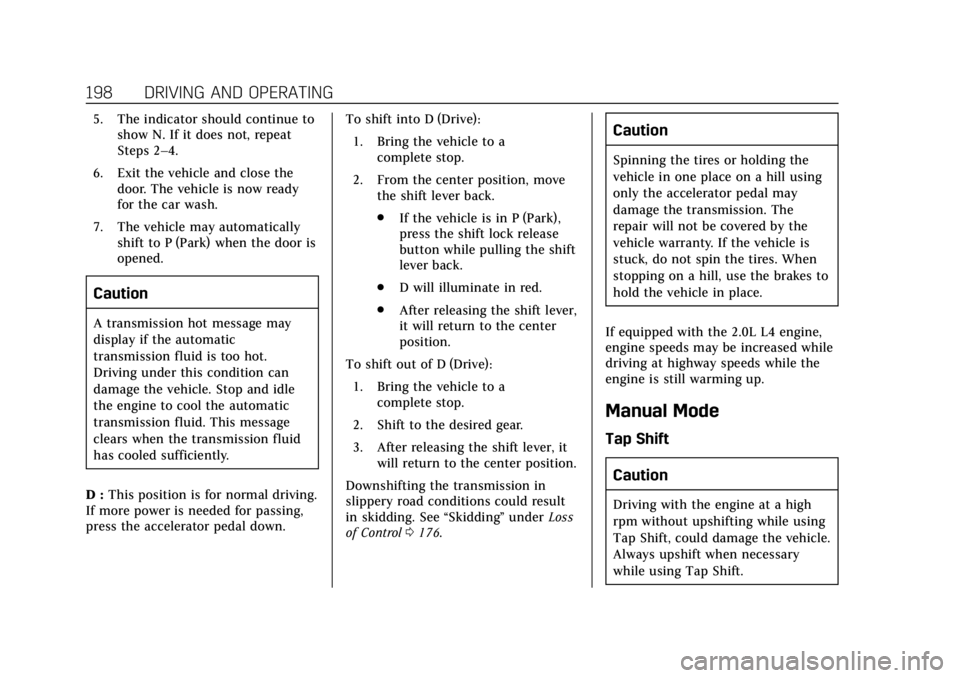 CADILLAC XT4 2019 Owners Manual Cadillac XT4 Owner Manual (GMNA-Localizing-U.S./Canada/Mexico-
12017481) - 2019 - CRC - 11/5/18
198 DRIVING AND OPERATING
5. The indicator should continue toshow N. If it does not, repeat
Steps 2–4. CADILLAC XT4 2019 Owners Manual Cadillac XT4 Owner Manual (GMNA-Localizing-U.S./Canada/Mexico-
12017481) - 2019 - CRC - 11/5/18
198 DRIVING AND OPERATING
5. The indicator should continue toshow N. If it does not, repeat
Steps 2–4.