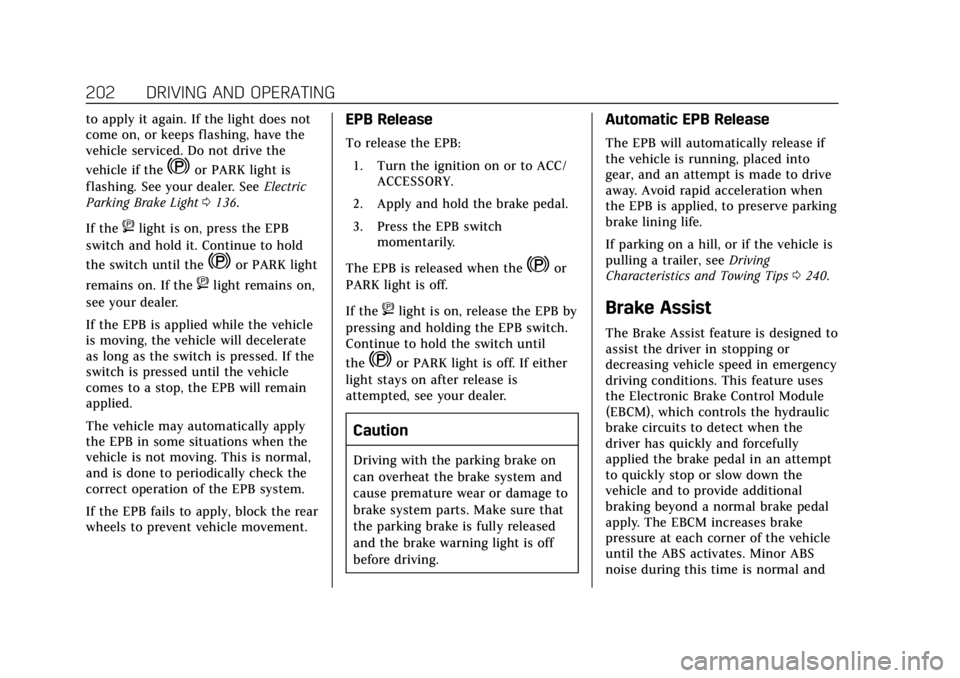 CADILLAC XT4 2019  Owners Manual Cadillac XT4 Owner Manual (GMNA-Localizing-U.S./Canada/Mexico-
12017481) - 2019 - CRC - 11/5/18
202 DRIVING AND OPERATING
to apply it again. If the light does not
come on, or keeps flashing, have the
