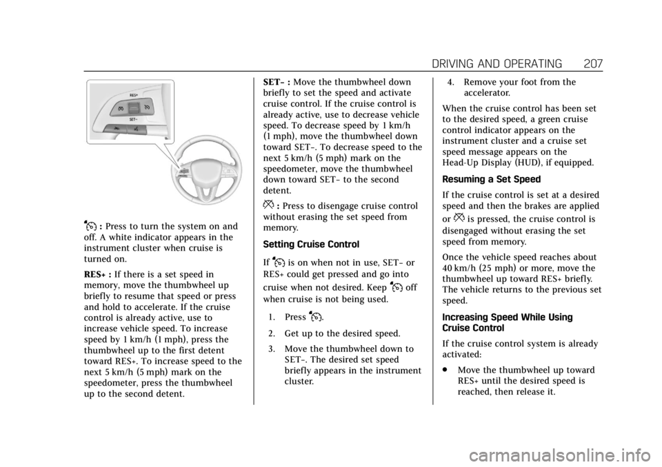 CADILLAC XT4 2019 Owners Guide Cadillac XT4 Owner Manual (GMNA-Localizing-U.S./Canada/Mexico-
12017481) - 2019 - CRC - 11/5/18
DRIVING AND OPERATING 207
J:Press to turn the system on and
off. A white indicator appears in the
instru CADILLAC XT4 2019 Owners Guide Cadillac XT4 Owner Manual (GMNA-Localizing-U.S./Canada/Mexico-
12017481) - 2019 - CRC - 11/5/18
DRIVING AND OPERATING 207
J:Press to turn the system on and
off. A white indicator appears in the
instru