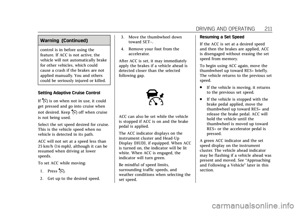CADILLAC XT4 2019 Owners Guide Cadillac XT4 Owner Manual (GMNA-Localizing-U.S./Canada/Mexico-
12017481) - 2019 - CRC - 11/5/18
DRIVING AND OPERATING 211
Warning (Continued)
control is in before using the
feature. If ACC is not acti CADILLAC XT4 2019 Owners Guide Cadillac XT4 Owner Manual (GMNA-Localizing-U.S./Canada/Mexico-
12017481) - 2019 - CRC - 11/5/18
DRIVING AND OPERATING 211
Warning (Continued)
control is in before using the
feature. If ACC is not acti