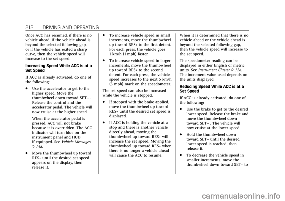 CADILLAC XT4 2019  Owners Manual Cadillac XT4 Owner Manual (GMNA-Localizing-U.S./Canada/Mexico-
12017481) - 2019 - CRC - 11/5/18
212 DRIVING AND OPERATING
Once ACC has resumed, if there is no
vehicle ahead, if the vehicle ahead is
be