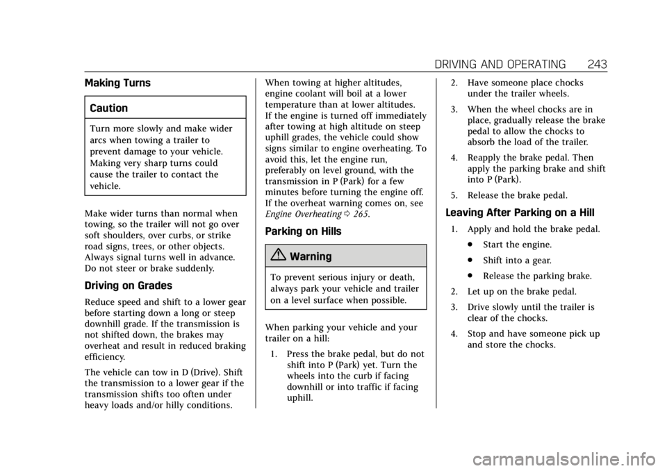 CADILLAC XT4 2019  Owners Manual Cadillac XT4 Owner Manual (GMNA-Localizing-U.S./Canada/Mexico-
12017481) - 2019 - CRC - 11/5/18
DRIVING AND OPERATING 243
Making TurnsCaution
Turn more slowly and make wider
arcs when towing a trailer