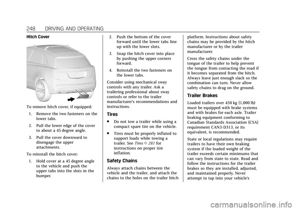CADILLAC XT4 2019  Owners Manual Cadillac XT4 Owner Manual (GMNA-Localizing-U.S./Canada/Mexico-
12017481) - 2019 - CRC - 11/5/18
248 DRIVING AND OPERATING
Hitch Cover
To remove hitch cover, if equipped:1. Remove the two fasteners on 