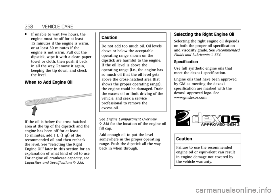 CADILLAC XT4 2019  Owners Manual Cadillac XT4 Owner Manual (GMNA-Localizing-U.S./Canada/Mexico-
12017481) - 2019 - CRC - 11/5/18
258 VEHICLE CARE
.If unable to wait two hours, the
engine must be off for at least
15 minutes if the eng