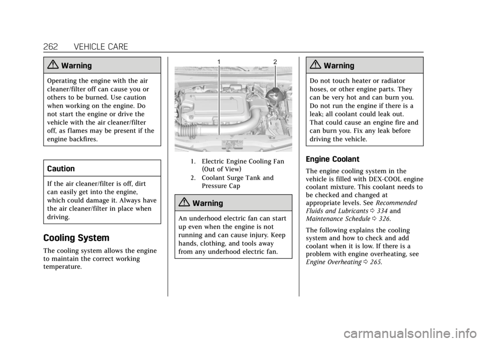 CADILLAC XT4 2019  Owners Manual Cadillac XT4 Owner Manual (GMNA-Localizing-U.S./Canada/Mexico-
12017481) - 2019 - CRC - 11/5/18
262 VEHICLE CARE
{Warning
Operating the engine with the air
cleaner/filter off can cause you or
others t