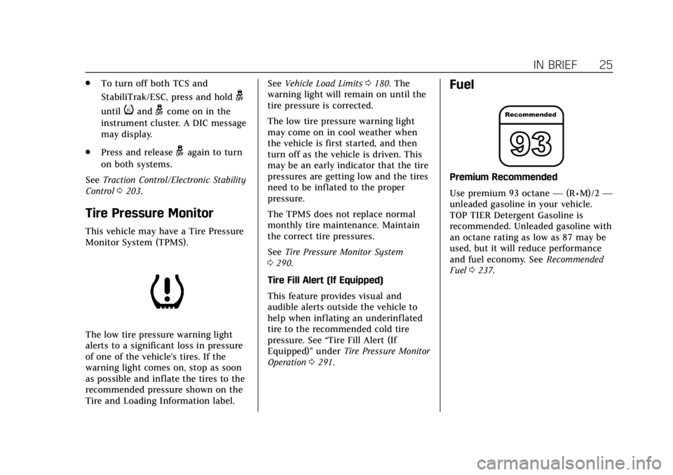 CADILLAC XT4 2019  Owners Manual Cadillac XT4 Owner Manual (GMNA-Localizing-U.S./Canada/Mexico-
12017481) - 2019 - CRC - 11/5/18
IN BRIEF 25
.To turn off both TCS and
StabiliTrak/ESC, press and hold
g
untiliandgcome on in the
instrum