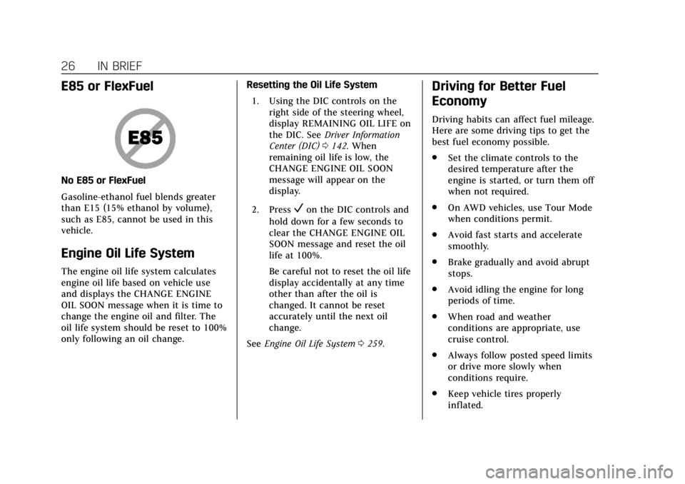 CADILLAC XT4 2019  Owners Manual Cadillac XT4 Owner Manual (GMNA-Localizing-U.S./Canada/Mexico-
12017481) - 2019 - CRC - 11/5/18
26 IN BRIEF
E85 or FlexFuel
No E85 or FlexFuel
Gasoline-ethanol fuel blends greater
than E15 (15% ethano