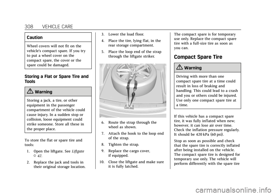 CADILLAC XT4 2019 Owners Manual Cadillac XT4 Owner Manual (GMNA-Localizing-U.S./Canada/Mexico-
12017481) - 2019 - CRC - 11/5/18
308 VEHICLE CARE
Caution
Wheel covers will not fit on the
vehicle's compact spare. If you try
to put CADILLAC XT4 2019 Owners Manual Cadillac XT4 Owner Manual (GMNA-Localizing-U.S./Canada/Mexico-
12017481) - 2019 - CRC - 11/5/18
308 VEHICLE CARE
Caution
Wheel covers will not fit on the
vehicle's compact spare. If you try
to put