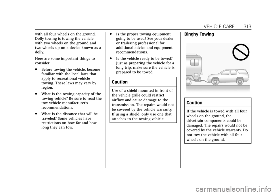 CADILLAC XT4 2019 Repair Manual Cadillac XT4 Owner Manual (GMNA-Localizing-U.S./Canada/Mexico-
12017481) - 2019 - CRC - 11/5/18
VEHICLE CARE 313
with all four wheels on the ground.
Dolly towing is towing the vehicle
with two wheels CADILLAC XT4 2019 Repair Manual Cadillac XT4 Owner Manual (GMNA-Localizing-U.S./Canada/Mexico-
12017481) - 2019 - CRC - 11/5/18
VEHICLE CARE 313
with all four wheels on the ground.
Dolly towing is towing the vehicle
with two wheels