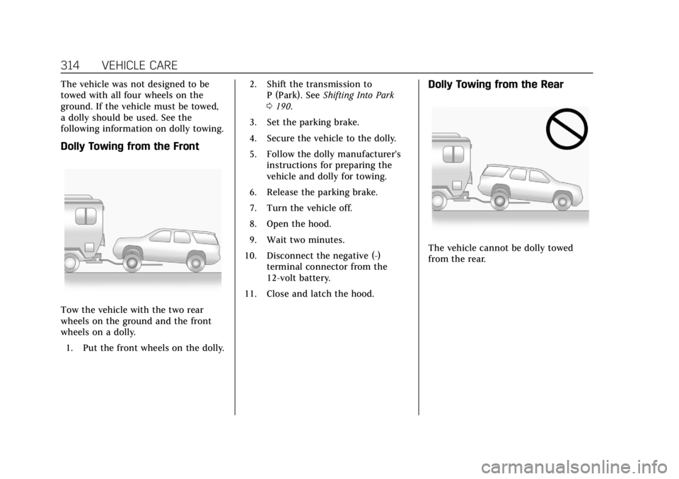 CADILLAC XT4 2019 Repair Manual Cadillac XT4 Owner Manual (GMNA-Localizing-U.S./Canada/Mexico-
12017481) - 2019 - CRC - 11/5/18
314 VEHICLE CARE
The vehicle was not designed to be
towed with all four wheels on the
ground. If the veh CADILLAC XT4 2019 Repair Manual Cadillac XT4 Owner Manual (GMNA-Localizing-U.S./Canada/Mexico-
12017481) - 2019 - CRC - 11/5/18
314 VEHICLE CARE
The vehicle was not designed to be
towed with all four wheels on the
ground. If the veh