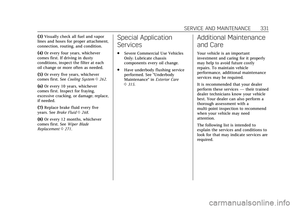 CADILLAC XT4 2019  Owners Manual Cadillac XT4 Owner Manual (GMNA-Localizing-U.S./Canada/Mexico-
12017481) - 2019 - CRC - 11/5/18
SERVICE AND MAINTENANCE 331
(3)Visually check all fuel and vapor
lines and hoses for proper attachment,
