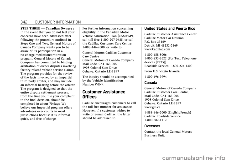 CADILLAC XT4 2019 Owners Manual Cadillac XT4 Owner Manual (GMNA-Localizing-U.S./Canada/Mexico-
12017481) - 2019 - CRC - 11/5/18
342 CUSTOMER INFORMATION
STEP THREE—Canadian Owners :
In the event that you do not feel your
concerns CADILLAC XT4 2019 Owners Manual Cadillac XT4 Owner Manual (GMNA-Localizing-U.S./Canada/Mexico-
12017481) - 2019 - CRC - 11/5/18
342 CUSTOMER INFORMATION
STEP THREE—Canadian Owners :
In the event that you do not feel your
concerns