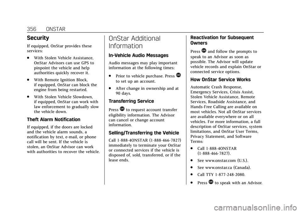 CADILLAC XT4 2019  Owners Manual Cadillac XT4 Owner Manual (GMNA-Localizing-U.S./Canada/Mexico-
12017481) - 2019 - CRC - 11/5/18
356 ONSTAR
Security
If equipped, OnStar provides these
services:
.With Stolen Vehicle Assistance,
OnStar