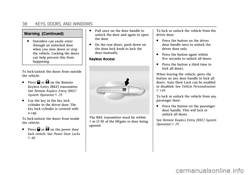 CADILLAC XT4 2019 Service Manual Cadillac XT4 Owner Manual (GMNA-Localizing-U.S./Canada/Mexico-
12017481) - 2019 - CRC - 11/5/18
38 KEYS, DOORS, AND WINDOWS
Warning (Continued)
.Outsiders can easily enter
through an unlocked door
whe