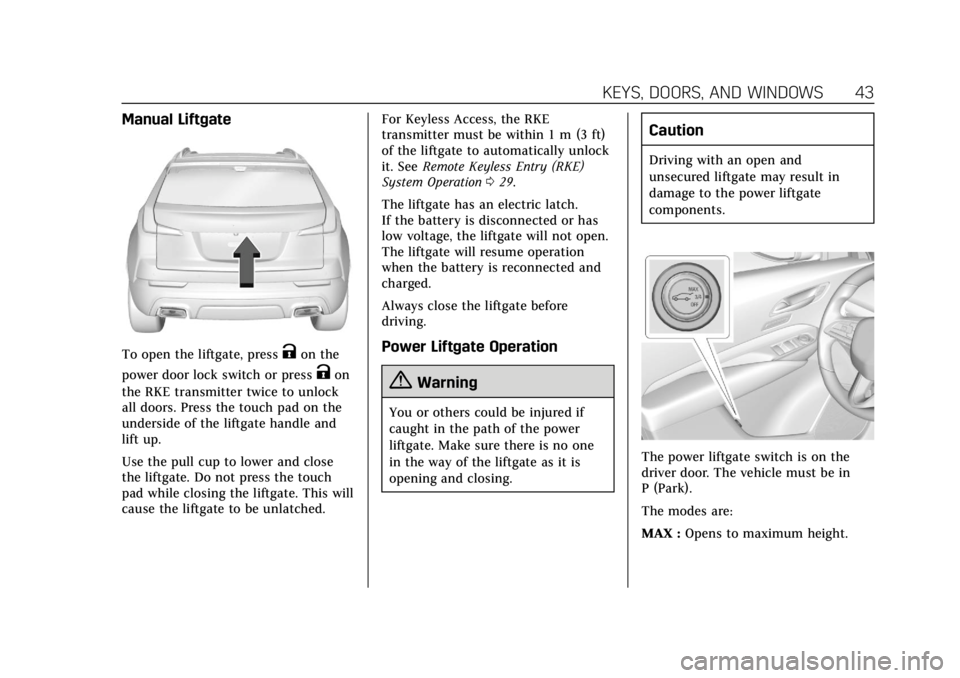 CADILLAC XT4 2019  Owners Manual Cadillac XT4 Owner Manual (GMNA-Localizing-U.S./Canada/Mexico-
12017481) - 2019 - CRC - 11/5/18
KEYS, DOORS, AND WINDOWS 43
Manual Liftgate
To open the liftgate, pressKon the
power door lock switch or