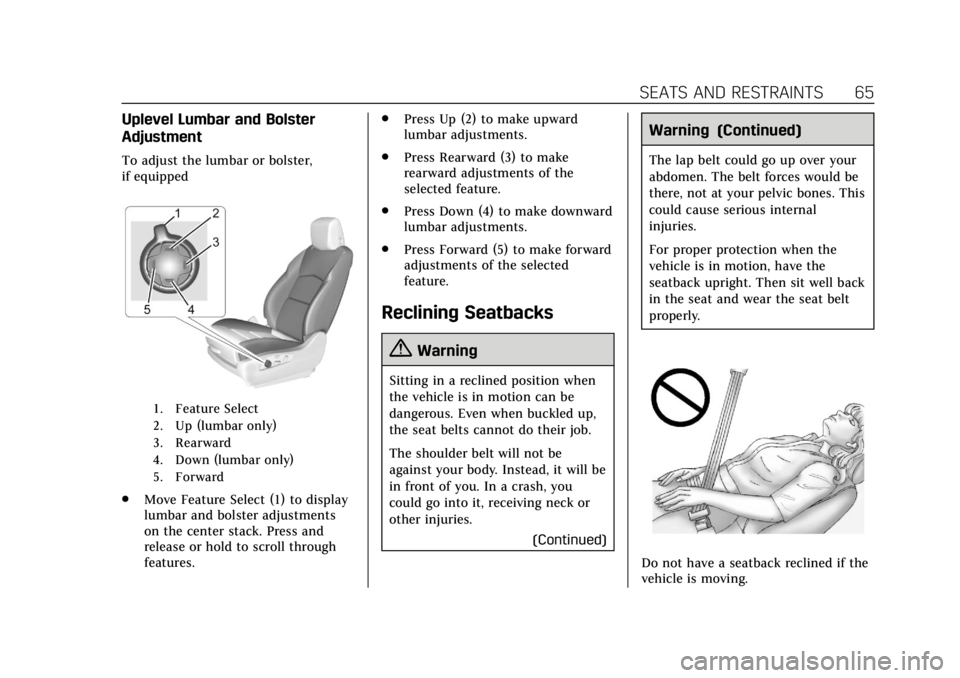 CADILLAC XT4 2019 Owners Manual Cadillac XT4 Owner Manual (GMNA-Localizing-U.S./Canada/Mexico-
12017481) - 2019 - CRC - 11/5/18
SEATS AND RESTRAINTS 65
Uplevel Lumbar and Bolster
Adjustment
To adjust the lumbar or bolster,
if equipp CADILLAC XT4 2019 Owners Manual Cadillac XT4 Owner Manual (GMNA-Localizing-U.S./Canada/Mexico-
12017481) - 2019 - CRC - 11/5/18
SEATS AND RESTRAINTS 65
Uplevel Lumbar and Bolster
Adjustment
To adjust the lumbar or bolster,
if equipp