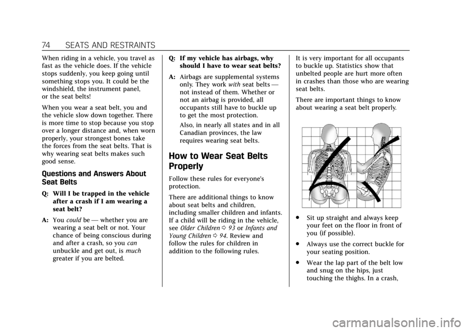 CADILLAC XT4 2019  Owners Manual Cadillac XT4 Owner Manual (GMNA-Localizing-U.S./Canada/Mexico-
12017481) - 2019 - CRC - 11/5/18
74 SEATS AND RESTRAINTS
When riding in a vehicle, you travel as
fast as the vehicle does. If the vehicle