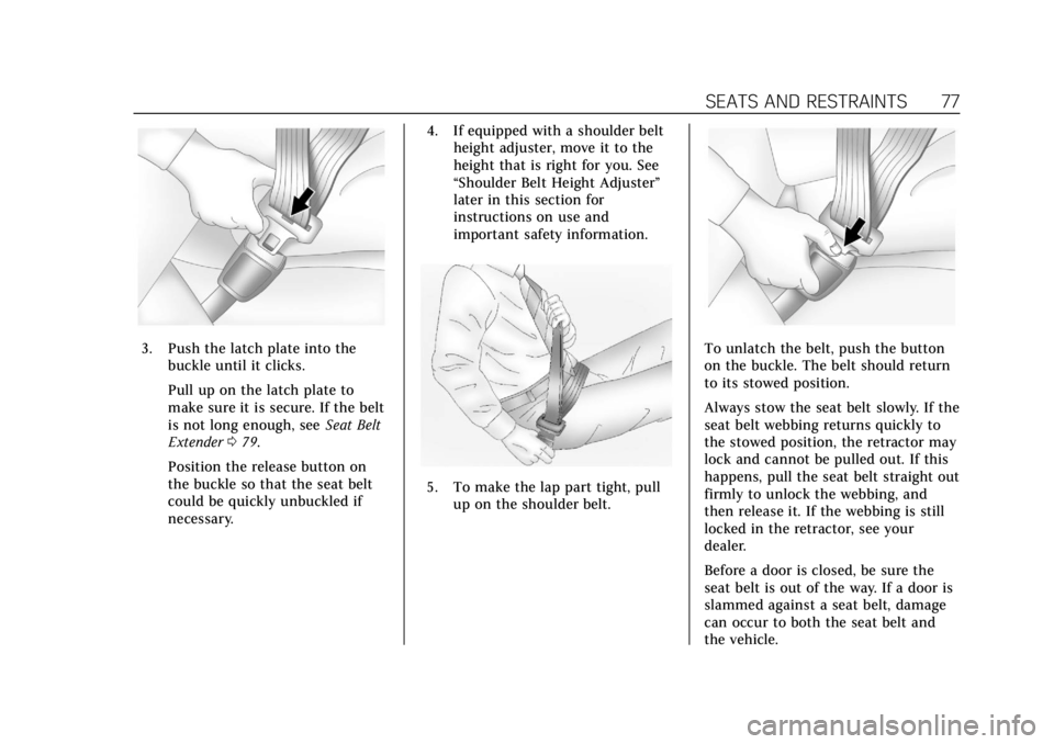 CADILLAC XT4 2019 Owners Manual Cadillac XT4 Owner Manual (GMNA-Localizing-U.S./Canada/Mexico-
12017481) - 2019 - CRC - 11/5/18
SEATS AND RESTRAINTS 77
3. Push the latch plate into thebuckle until it clicks.
Pull up on the latch pla CADILLAC XT4 2019 Owners Manual Cadillac XT4 Owner Manual (GMNA-Localizing-U.S./Canada/Mexico-
12017481) - 2019 - CRC - 11/5/18
SEATS AND RESTRAINTS 77
3. Push the latch plate into thebuckle until it clicks.
Pull up on the latch pla