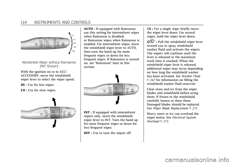 CADILLAC XT5 2019  Owners Manual Cadillac XT5 Owner Manual (GMNA-Localizing-U.S./Canada/Mexico-
12146119) - 2019 - crc - 7/27/18
114 INSTRUMENTS AND CONTROLS
Windshield Wiper without Rainsense(INT Shown)
With the ignition on or in AC