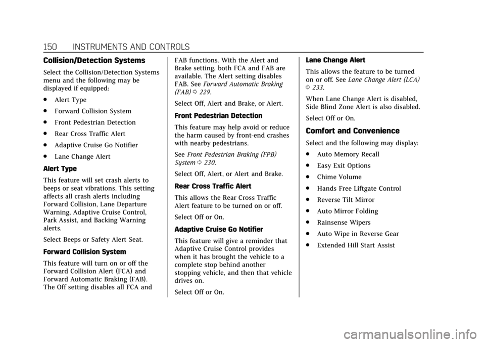 CADILLAC XT5 2019  Owners Manual Cadillac XT5 Owner Manual (GMNA-Localizing-U.S./Canada/Mexico-
12146119) - 2019 - crc - 7/27/18
150 INSTRUMENTS AND CONTROLS
Collision/Detection Systems
Select the Collision/Detection Systems
menu and