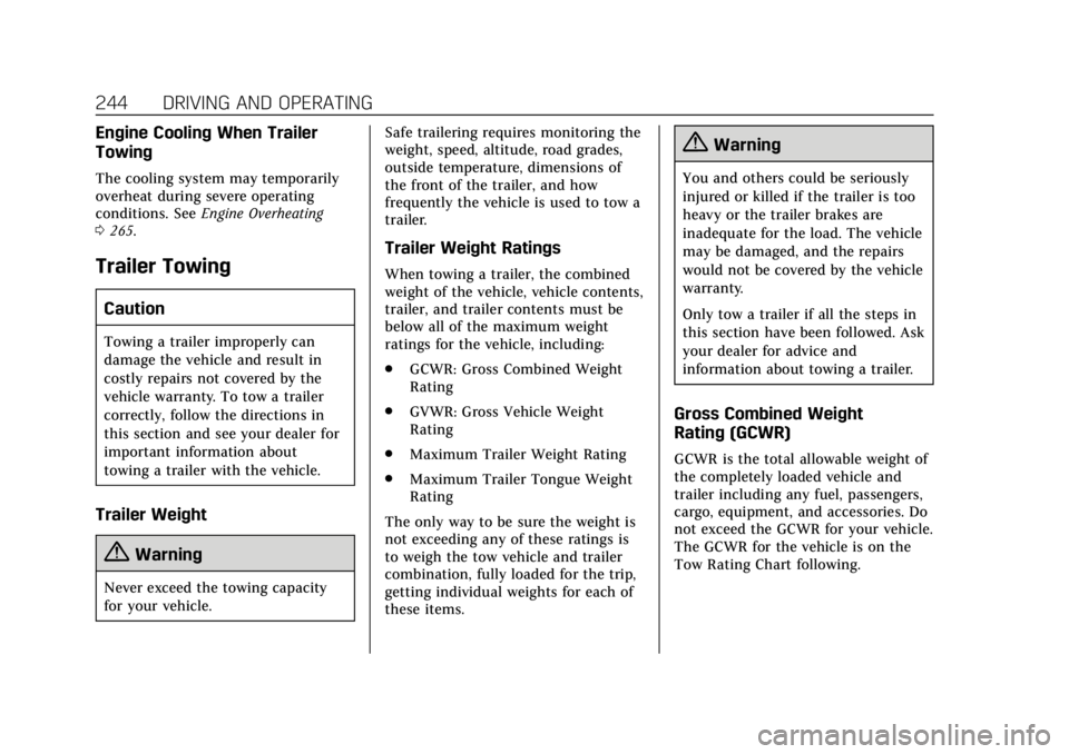 CADILLAC XT5 2019 Owners Guide Cadillac XT5 Owner Manual (GMNA-Localizing-U.S./Canada/Mexico-
12146119) - 2019 - crc - 7/27/18
244 DRIVING AND OPERATING
Engine Cooling When Trailer
Towing
The cooling system may temporarily
overheat