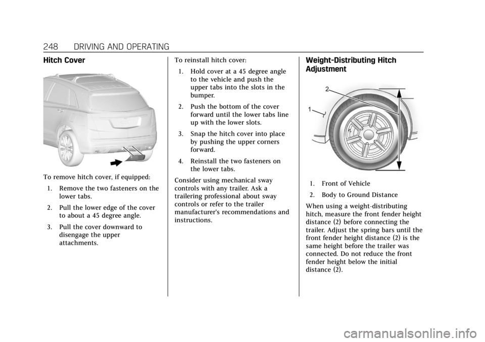 CADILLAC XT5 2019 Owners Manual Cadillac XT5 Owner Manual (GMNA-Localizing-U.S./Canada/Mexico-
12146119) - 2019 - crc - 7/27/18
248 DRIVING AND OPERATING
Hitch Cover
To remove hitch cover, if equipped:1. Remove the two fasteners on CADILLAC XT5 2019 Owners Manual Cadillac XT5 Owner Manual (GMNA-Localizing-U.S./Canada/Mexico-
12146119) - 2019 - crc - 7/27/18
248 DRIVING AND OPERATING
Hitch Cover
To remove hitch cover, if equipped:1. Remove the two fasteners on