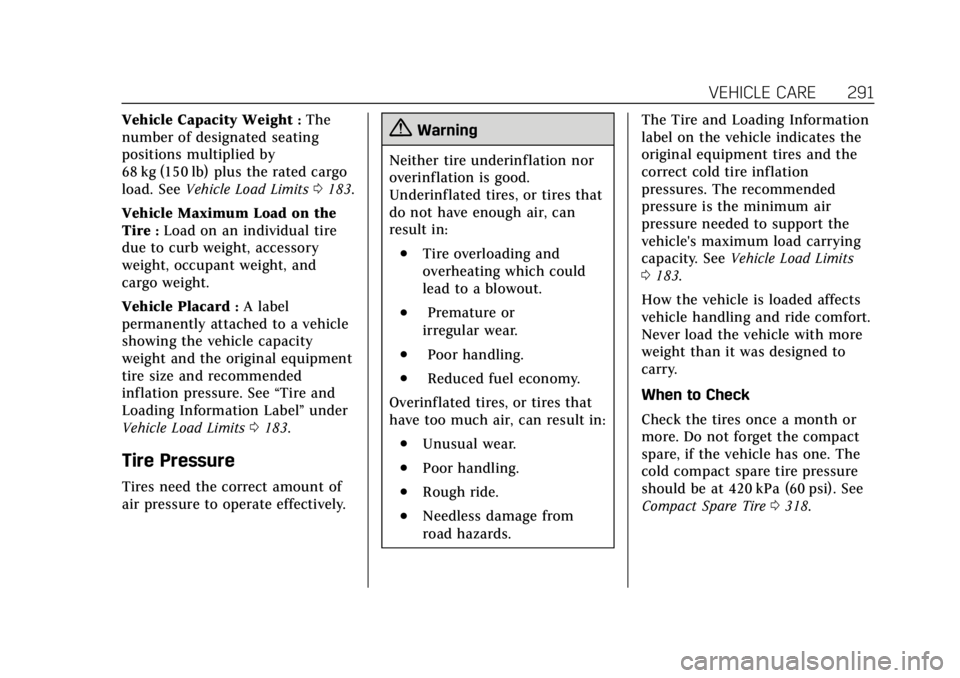 CADILLAC XT5 2019  Owners Manual Cadillac XT5 Owner Manual (GMNA-Localizing-U.S./Canada/Mexico-
12146119) - 2019 - crc - 7/27/18
VEHICLE CARE 291
Vehicle Capacity Weight:The
number of designated seating
positions multiplied by
68 kg 