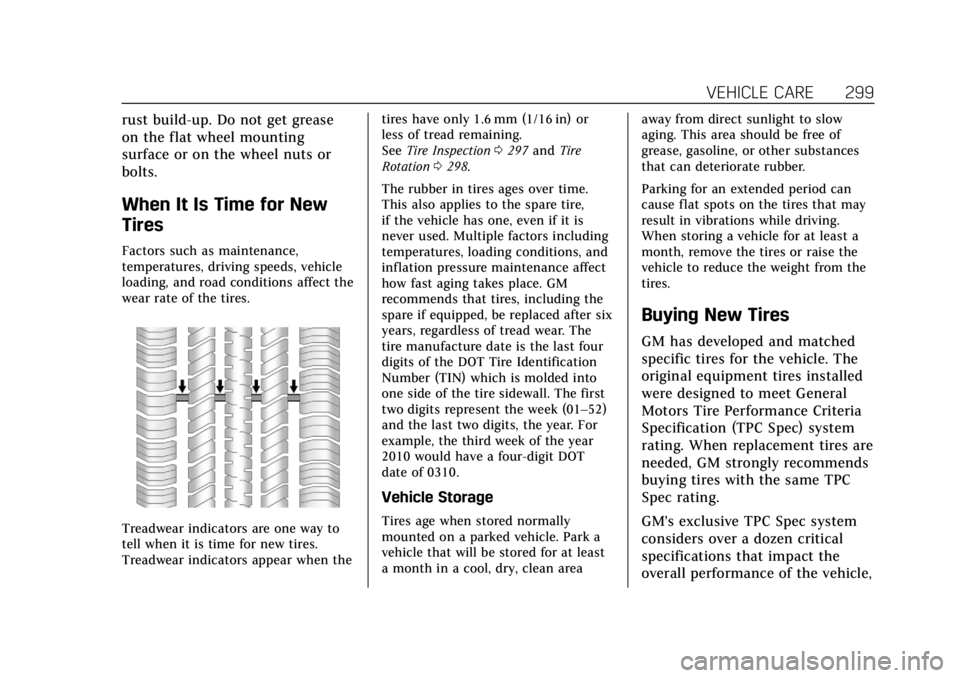 CADILLAC XT5 2019  Owners Manual Cadillac XT5 Owner Manual (GMNA-Localizing-U.S./Canada/Mexico-
12146119) - 2019 - crc - 7/27/18
VEHICLE CARE 299
rust build-up. Do not get grease
on the flat wheel mounting
surface or on the wheel nut