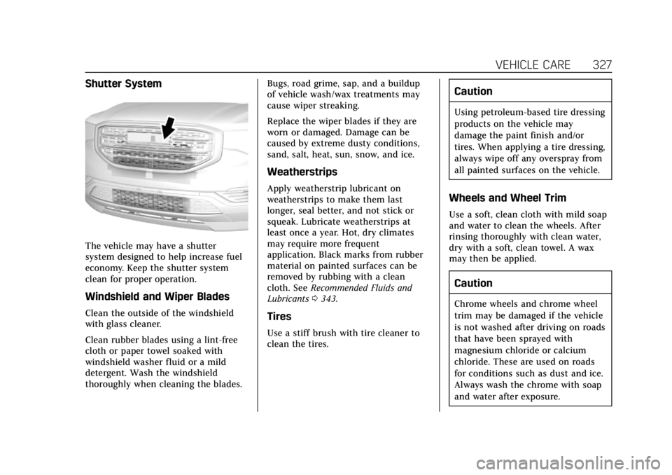 CADILLAC XT5 2019  Owners Manual Cadillac XT5 Owner Manual (GMNA-Localizing-U.S./Canada/Mexico-
12146119) - 2019 - crc - 7/27/18
VEHICLE CARE 327
Shutter System
The vehicle may have a shutter
system designed to help increase fuel
eco